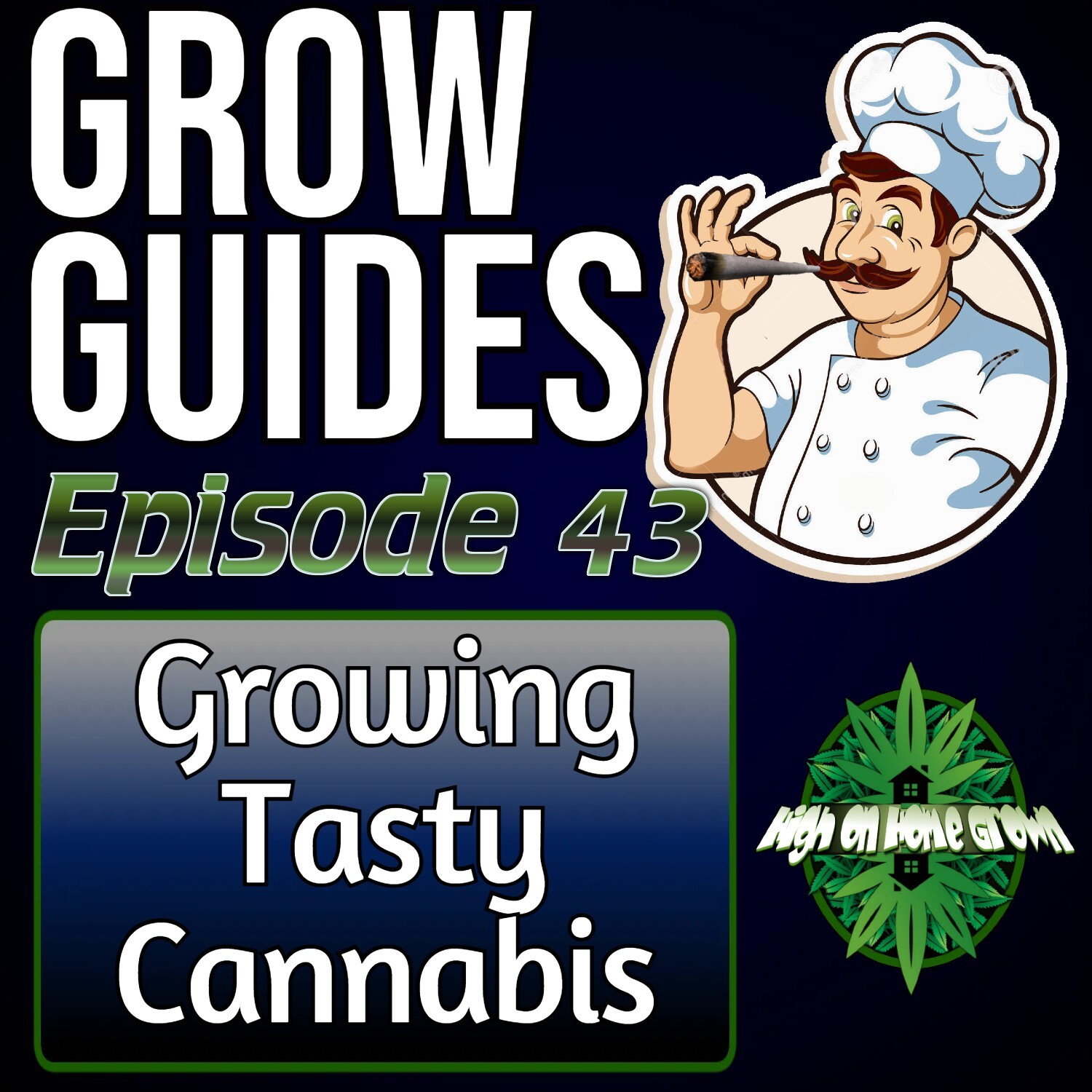 How to Grow Great Tasting Cannabis | Cannabis Grow Guides Episode 43