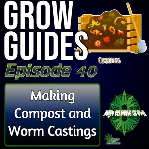 How to Make Compost and Vermicompost for Building Living Soil Cannabis Grow Guides Episode 40