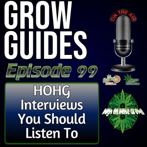 Best High on Home Grown Interviews to Listen to | Cannabis Grow Guides Episode 99