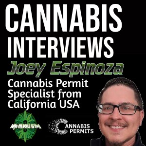 The Strange Rules and Regulations for Growing Cannabis in California, with Cannabis Permit Specialist, Joey Espinoza