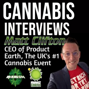 Interview with Matt Clifton, the CEO of Product Earth, The UK’s #1 Cannabis Event!