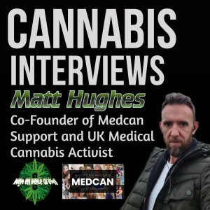 The Shocking State of The Medical Cannabis Industry is in the UK, Interview with Matt Hughes from Medcan Support
