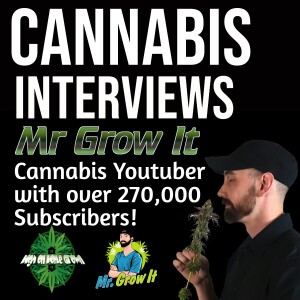 A Session with Mr Grow It, Cannabis Youtuber with over 250k Subscribers!