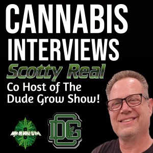 A Session with Scotty Real from The Dude Grow Show!