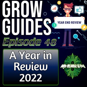 A Year in Review, 2022, Predictions for 2023 | Cannabis Grow Guides Episode 48