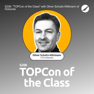 S208: "TOPCon of the Class" with Oliver Schultz-Wittmann of Holosolis