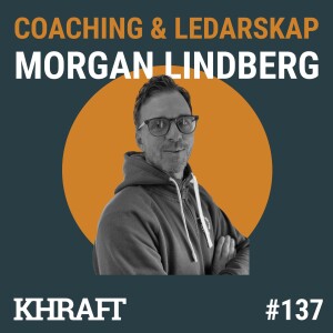 #137 Morgan Lindberg Entreprenören med hjärtat för människorna i företaget