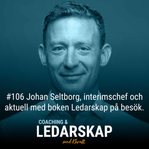 #106 Johan Seltborg, interimschef och aktuell med boken Ledarskap på besök.