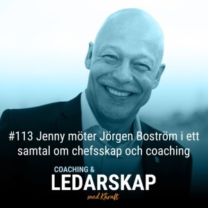 #113 Jenny möter Jörgen Boström i ett samtal om chefsskap och coaching