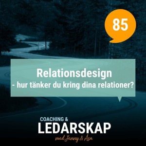 #85 Relationsdesign: hur tänker du kring dina relationer?