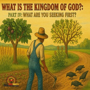 What Is the Kingdom of God? Part IV – What Are You Seeking First?