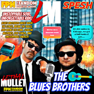 Lethal Mullet Podcast: Episode #278: The Blues Brothers
