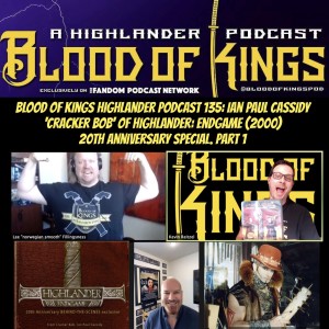 Blood Of Kings Highlander Podcast 135: Ian Paul Cassidy 'Cracker Bob' of Highlander: Endgame (2000) - 20th Anniversary Special. Part 1 of 2.