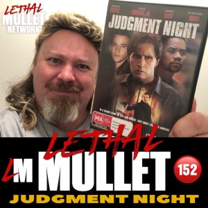 Lethal Mullet Episode 152: Judgement Night