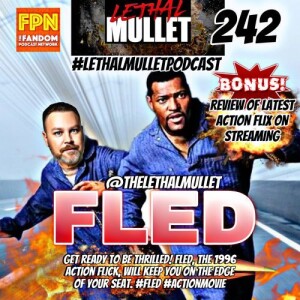 Lethal Mullet Podcast: Episode #242: Fled