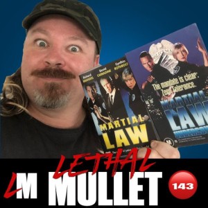 Lethal Mullet Episode 143: Martial Law 1 & 2
