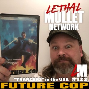 Lethal Mullet Episode 122: Future Cop
