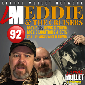 Lethal Mullet Podcast: Episode #92: Eddie & The Cruisers 1 & 2