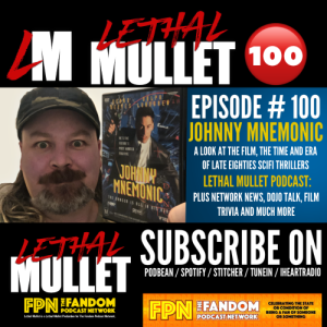 Lethal Mullet Episode 100: Johnny Mneomonic