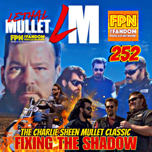Lethal Mullet Podcast: Episode #252: Fixing The Shadow