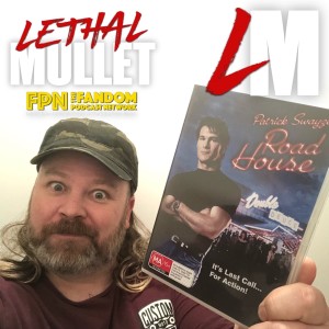 Lethal Mullet Podcast Episode 111: Roadhouse