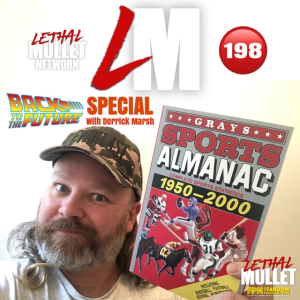 Lethal Mullet Podcast: Episode #198: Back To The Future with Derrick Marsh