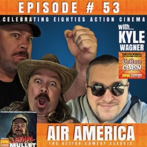 Lethal Mullet Podcast Episode # 53: AIR AMERICA