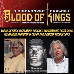 Blood Of Kings HIGHLANDER Podcast: Remembering Peter Davis, Highlander Producer & CEO of Davis Panzer Productions.