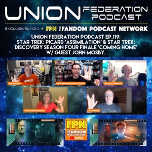 Union Federation Podcast EP.119: Star Trek: Picard ’Assimilation’ & Star Trek: Discovery Season Four finale ’Coming Home’ w/ Guest John Mosby.