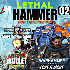 Lethal Hammer Pod: Episode #02: For The Emperor