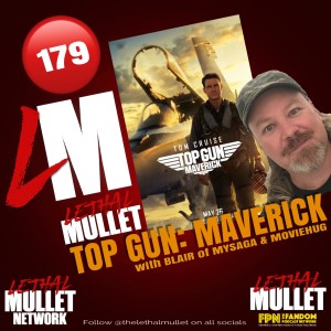 Lethal Mullet Podcast: Episode #179: Top Gun Maverick