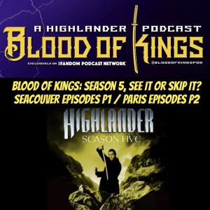 Blood Of Kings 126: Highlander Season 5, SEE IT or SKIP IT? Part 1: SEACOUVER