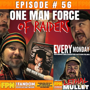 Lethal Mullet Podcast Episode #56: One Man Force of Raiders