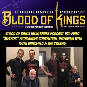 Blood Of Kings Highlander Podcast 131: PWFC "METHOS" Highlander Convention. Interview with PETER WINGFIELD & JIM BYRNES! 