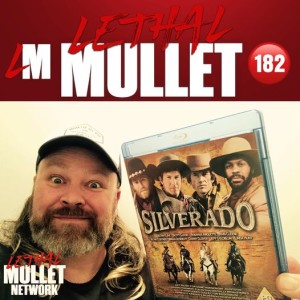 Lethal Mullet Podcast: Episode #182: Silverado