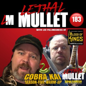 Lethal Mullet Podcast: Episode #183: Cobra Kai Season 5 Pt 1