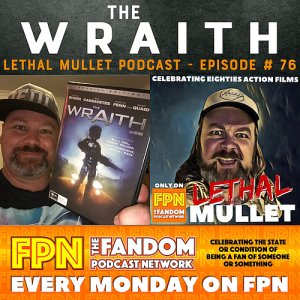 Lethal Mullet Podcast: Episode #76: The Wraith