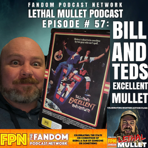 Lethal Mullet Podcast Episode #57: Bill & Ted's Excellent Mullet