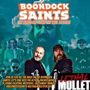 Lethal Mullet Episode 261: The Boondock Saints!