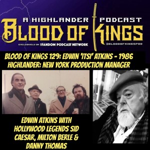 Blood Of Kings 129: Edwin 'Itsi' Atkins - 1986 Highlander: New York Production Manager 