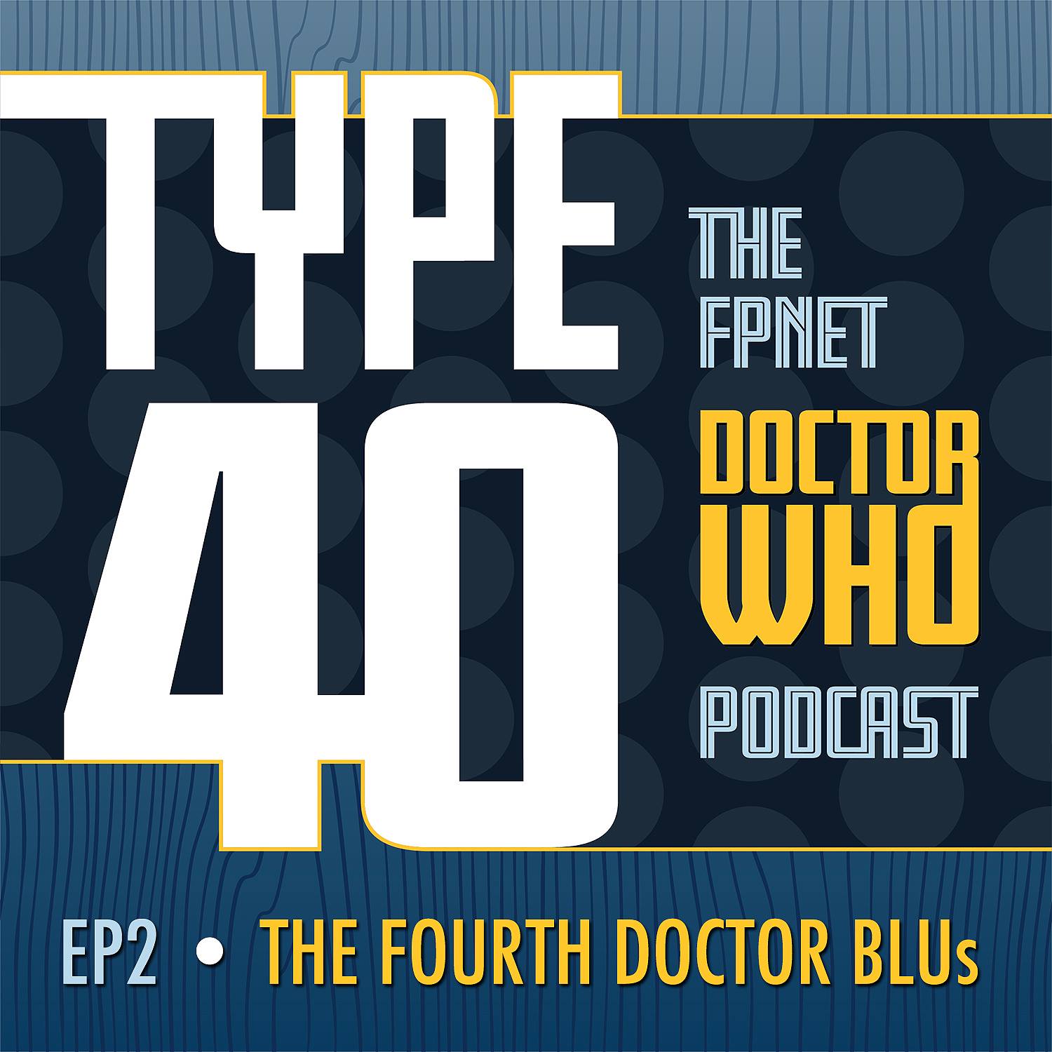 TYPE 40: A Doctor Who Podcast Episode 2: The FOURTH Doctor BLUs