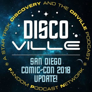 DiscoVille: A Star Trek DISCOVERY and THE ORVILLE Podcast Episode 25: EPIC Subspace Signals from San Diego!