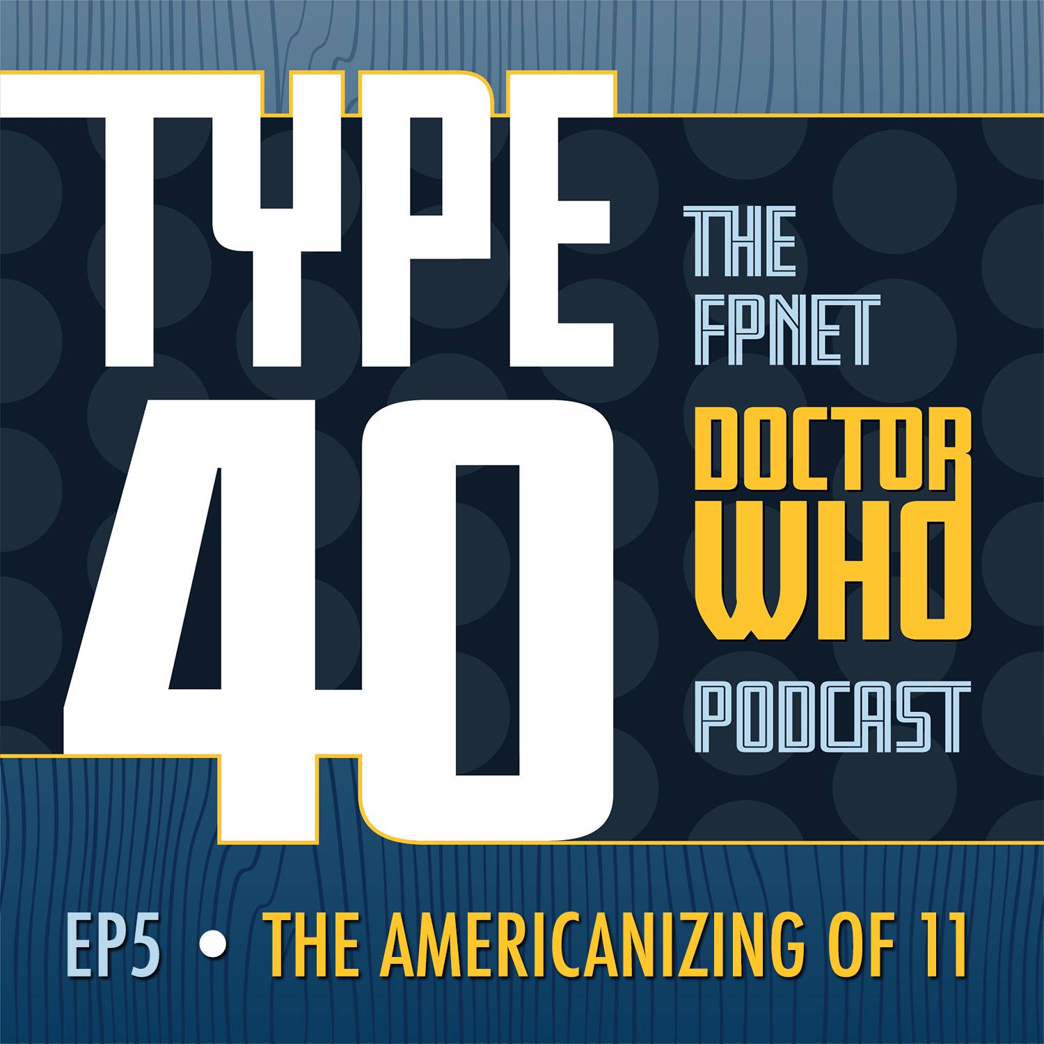 TYPE 40: A Doctor Who Podcast Episode 05: The Americanizing of 11