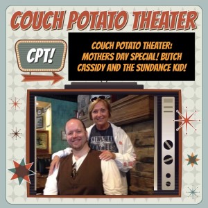 Couch Potato Theater: Mothers Day Special! Butch Cassidy and the Sundance Kid (1969)