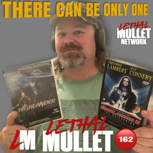 Lethal Mullet Podcast: Episode #162: Highlander & Highlander 2: The Quickening