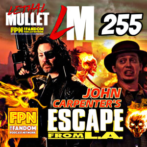 Lethal Mullet Podcast: Episode #255: Escape From LA