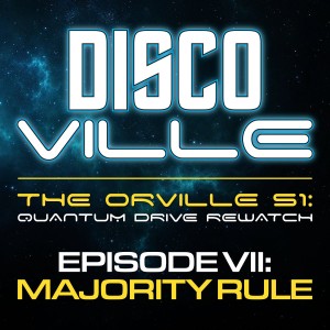 DiscoVille: A Star Trek DISCOVERY and THE ORVILLE Podcast Episode 28: Quantum Drive REWATCH / The Orville Season One: MAJORITY RULE