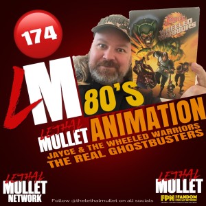 Lethal Mullet Episode 174: 80’s Animation (Wheeled Warriors and The Real Ghostbusters)