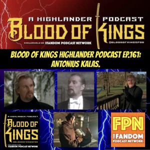 Blood Of Kings HIGHLANDER Podcast EP.161: ANTONIUS KALAS.