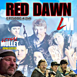 Lethal Mullet Podcast: Episode #249 Red Dawn